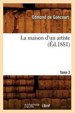 La Maison d'Un Artiste. Tome 2 (??.1881)
