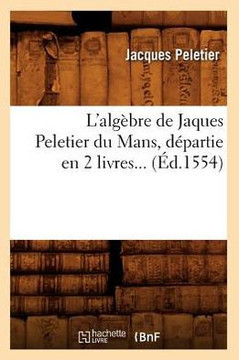 L'Alg??re de Jaques Peletier Du Mans, D??artie En 2 Livres (??.1554)