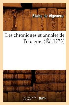 Les Chroniques Et Annales de Poloigne, (??.1573)
