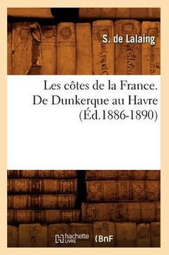 Les C??es de la France. de Dunkerque Au Havre (??.1886-1890)