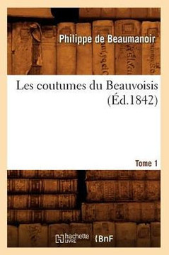 Les Coutumes Du Beauvoisis. Tome 1 (??.1842)