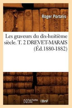 Les Graveurs Du Dix-Huiti??e Si??le. T. 2 Drevet-Marais (??.1880-1882)