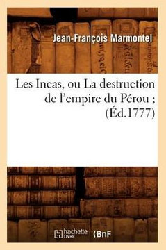 Les Incas, Ou La Destruction de l'Empire Du P??ou (??.1777)