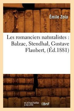 Les Romanciers Naturalistes: Balzac, Stendhal, Gustave Flaubert, (??.1881)