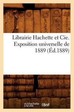 Librairie Hachette Et Cie. Exposition Universelle de 1889 (??.1889)