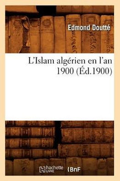 L'Islam Alg??ien En l'An 1900 (??.1900)