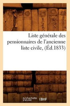 Liste G????ale Des Pensionnaires de l'Ancienne Liste Civile, (??.1833) Liste G????ale Des Pensionnaires de l'Ancienne Liste Civile, (??.1833)