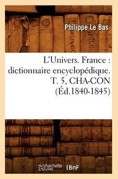 L'Univers. France: Dictionnaire Encyclop??ique. T. 5, Cha-Con (??.1840-1845)