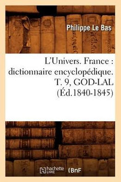 L'Univers. France: Dictionnaire Encyclop??ique. T. 9, God-Lal (??.1840-1845)