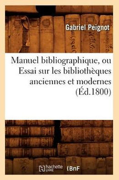 Manuel Bibliographique, Ou Essai Sur Les Biblioth??ues Anciennes Et Modernes (??.1800)