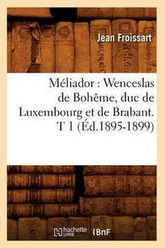 M??iador: Wenceslas de Boh??e, Duc de Luxembourg Et de Brabant. T 1 (??.1895-1899)