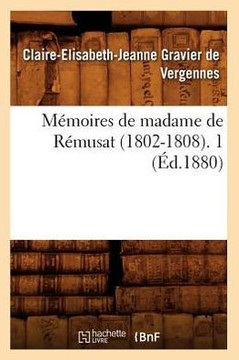 M??oires de Madame de R??usat (1802-1808). 1 (??.1880)