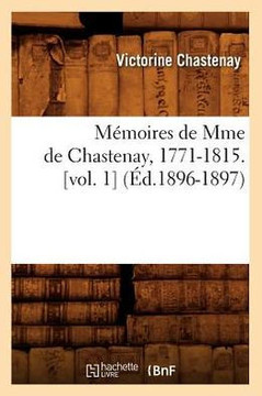 M??oires de Mme de Chastenay, 1771-1815. [Vol. 1] (??.1896-1897)