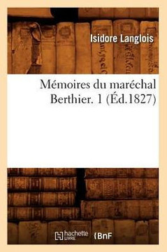 M??oires Du Mar??hal Berthier. 1 (??.1827) M??oires Du Mar??hal Berthier. 1 (??.1827)
