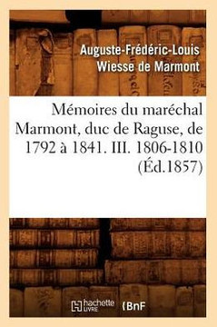 M??oires Du Mar??hal Marmont, Duc de Raguse, de 1792 ??1841. III. 1806-1810 (??.1857)