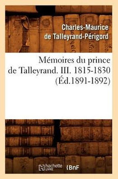 M??oires Du Prince de Talleyrand. III. 1815-1830 (??.1891-1892)