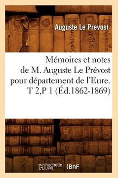 M??oires et notes de M. Auguste Le Pr??ost pour d??artement de l'Eure. T 2, P 1 (??.1862-1869)
