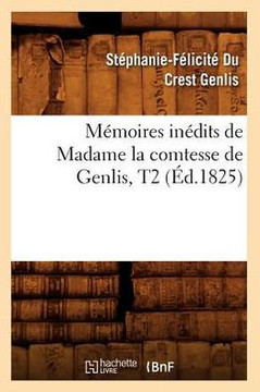 M??oires In??its de Madame La Comtesse de Genlis, T2 (??.1825)