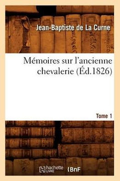 M??oires Sur l'Ancienne Chevalerie. Tome 1 (??.1826)