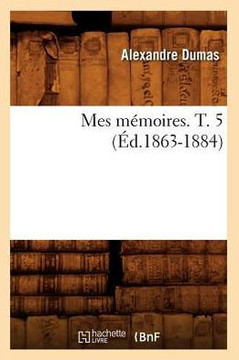 Mes M??oires. T. 5 (??.1863-1884)