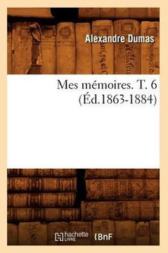 Mes M??oires. T. 6 (??.1863-1884)