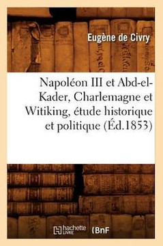 Napol??n III Et Abd-El-Kader, Charlemagne Et Witiking, ??ude Historique Et Politique (??.1853)