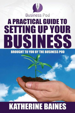 A Practical Guide To Setting Up Your Business