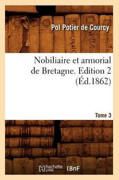 Nobiliaire Et Armorial de Bretagne. Edition 2, Tome 3 (??.1862)