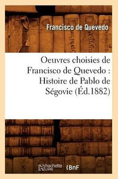 Oeuvres Choisies de Francisco de Quevedo: Histoire de Pablo de S??ovie (??.1882)