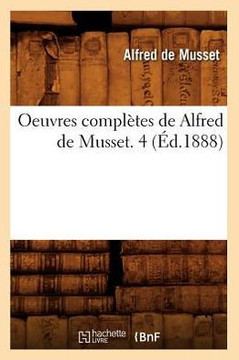 Oeuvres Compl??es de Alfred de Musset. 4 (??.1888)