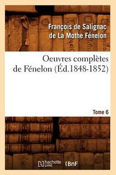 Oeuvres Compl??es de F??elon. Tome 6 (??.1848-1852)
