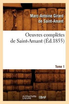 Oeuvres Compl??es de Saint-Amant. Tome 1 (??.1855)