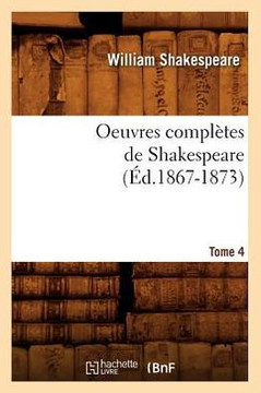 Oeuvres Compl??es de Shakespeare. Tome 4 (??.1867-1873)