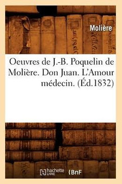 Oeuvres de J.-B. Poquelin de Moli??e. Don Juan. l'Amour M??ecin. (??.1832)