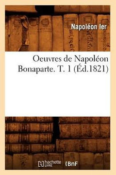 Oeuvres de Napol??n Bonaparte. T. 1 (??.1821)