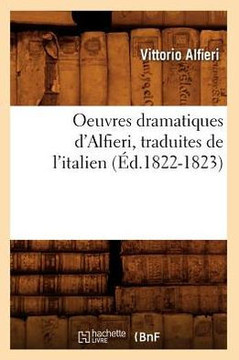 Oeuvres Dramatiques d'Alfieri, Traduites de l'Italien (??.1822-1823)