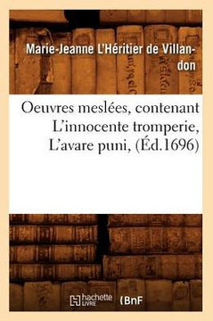 Oeuvres Mesl??s, Contenant l'Innocente Tromperie, l'Avare Puni, (??.1696)