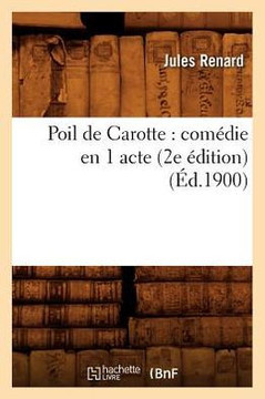 Poil de Carotte: Com??ie En 1 Acte (2e ??ition) (??.1900)
