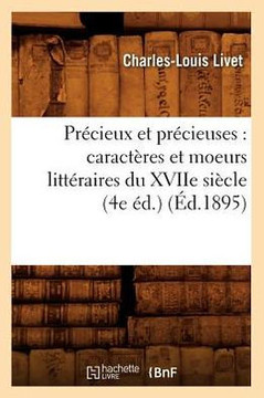 Pr??ieux Et Pr??ieuses: Caract??es Et Moeurs Litt??aires Du Xviie Si??le (4e ??.) (??.1895)
