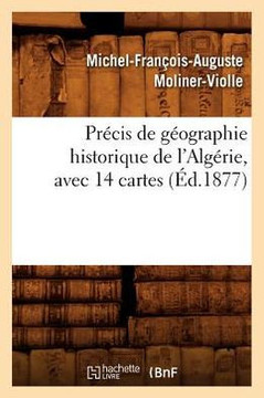 Pr??is de G??graphie Historique de l'Alg??ie, Avec 14 Cartes, (??.1877)