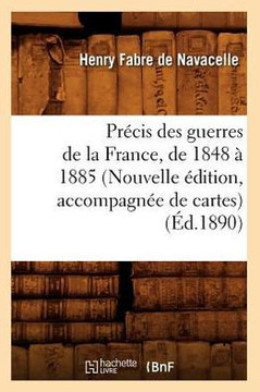 Pr??is Des Guerres de la France, de 1848 ??1885 (Nouvelle ??ition, Accompagn?? de Cartes) (??.1890)