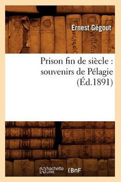 Prison Fin de Si??le: Souvenirs de P??agie (??.1891)