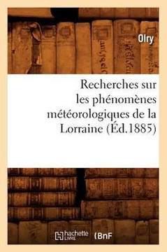 Recherches Sur Les Ph??om??es M????rologiques de la Lorraine (??.1885)