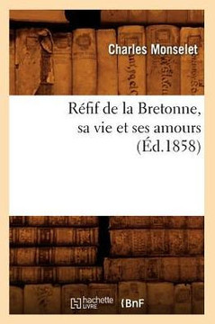 R??if de la Bretonne, Sa Vie Et Ses Amours (??.1858)