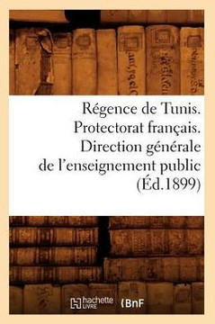 R??ence de Tunis. Protectorat Fran??is. Direction G????ale de l'Enseignement Public (??.1899)