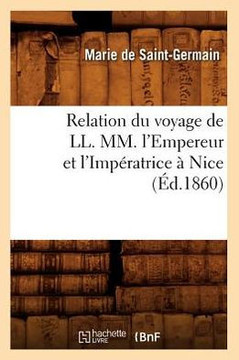 Relation Du Voyage de LL. MM. l'Empereur Et l'Imp??atrice ??Nice (??.1860)