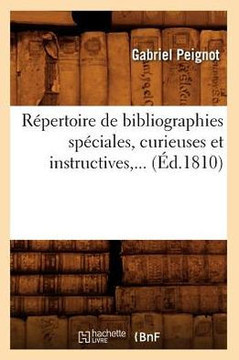 R??ertoire de Bibliographies Sp??iales, Curieuses Et Instructives (??.1810)