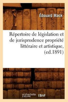 R??ertoire de L??islation Et de Jurisprudence Propri????Litt??aire Et Artistique, (Ed.1891)