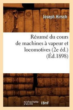 R??um??Du Cours de Machines ??Vapeur Et Locomotives (2e ??.) (??.1898)
