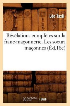 R????ations Compl??es Sur La Franc-Ma??nnerie. Les Soeurs Ma??nnes (??.18e)